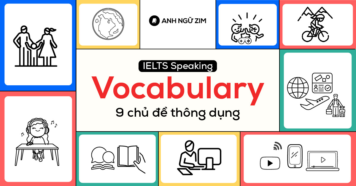ielts-speaking-vocabulary-tong-hop-nhung-tu-vung-thong-dung-cua-9-chu-de