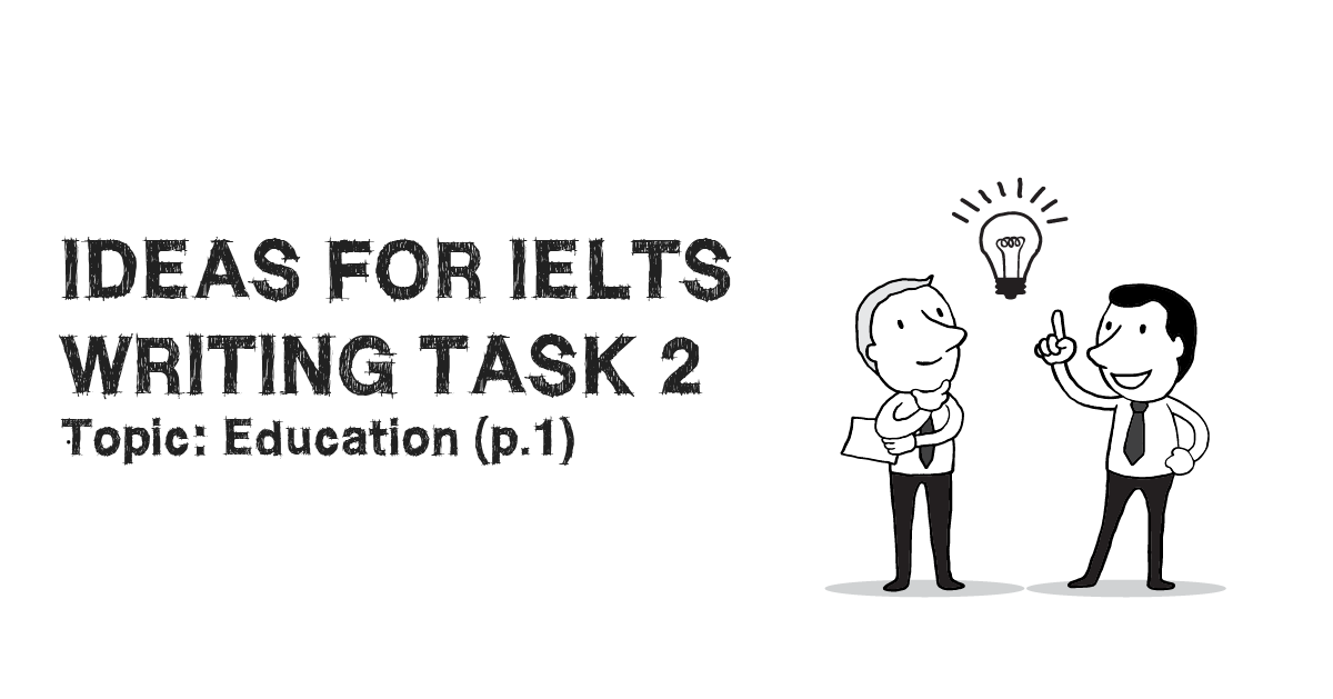 idea-for-ielts-writing-task-2-topic-education-va-tu-vung-theo-chu-de-phan-1