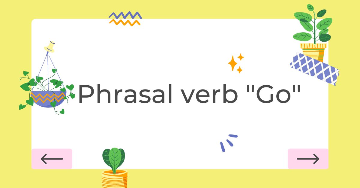 phrasal-verb-go-cach-dung-bai-tap-van-dung-