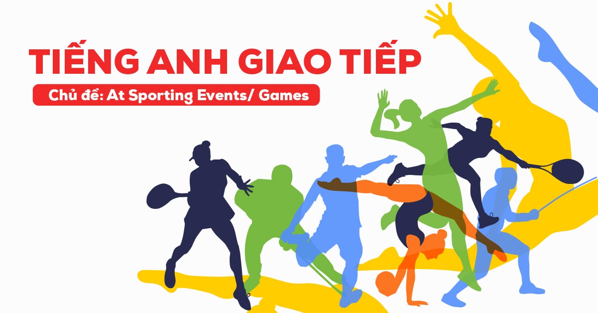 tieng-anh-giao-tiep-chu-de-at-sporting-events-games