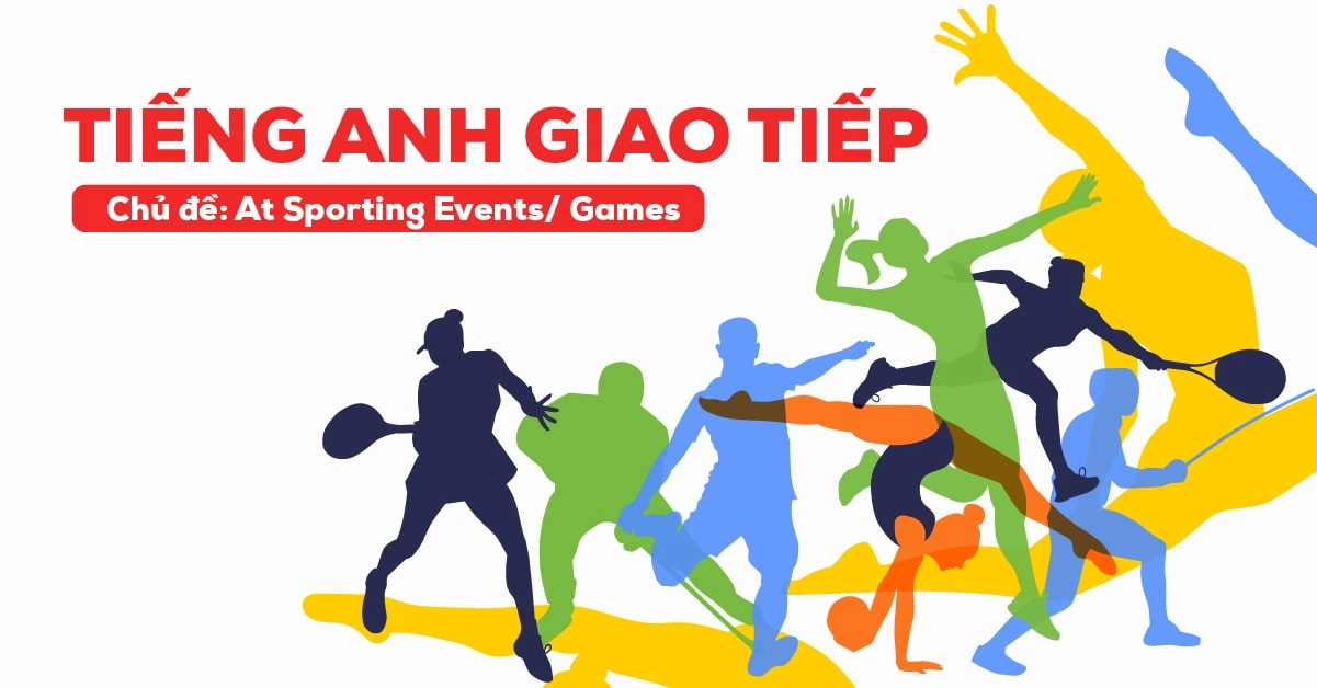 tieng anh giao tiep chu de at sporting events games