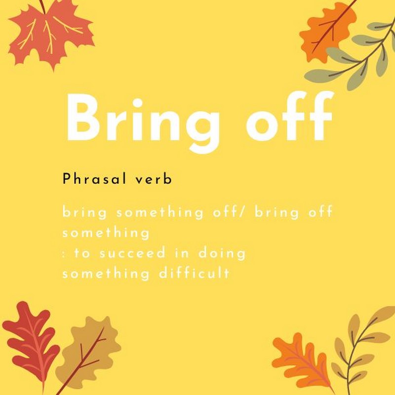 phrasal verb bring + off nghĩa là gì ?
