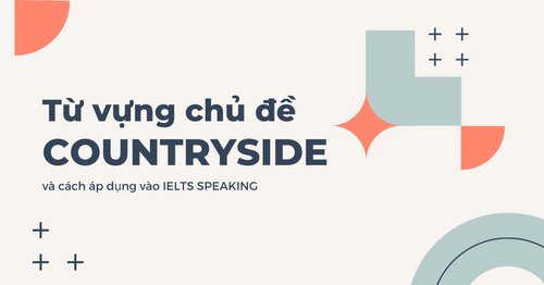 tu-vung-chu-de-countryside-ielts-speaking