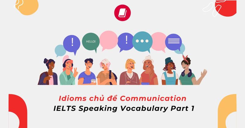 ielts-speaking-vocabulary-idioms-chu-de-communication