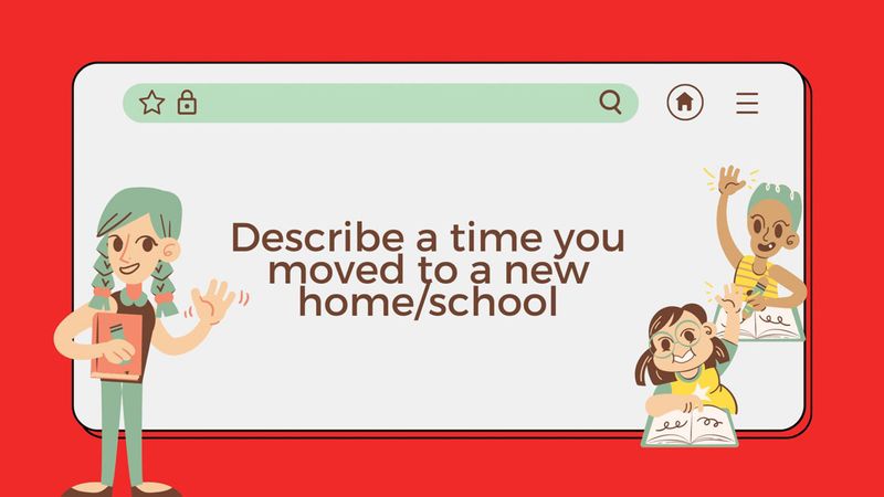 describe-a-time-you-moved-to-a-new-home-school
