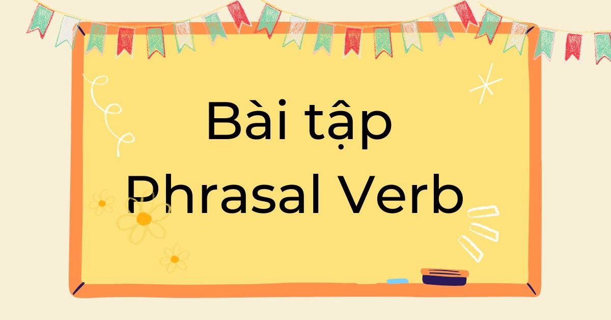bai-tap-ve-phrasal-verb-co-dap-an-chi-tiet