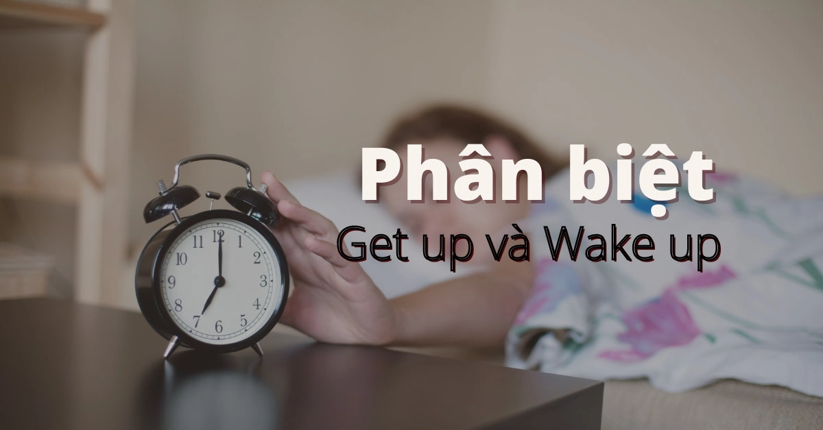 wake-up-la-gi-cach-phan-biet-get-up-va-wake-up