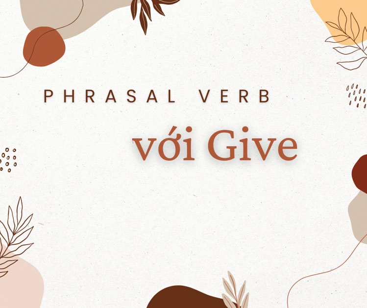 phrasal verb voi give thong dung trong tieng anh ban can biet