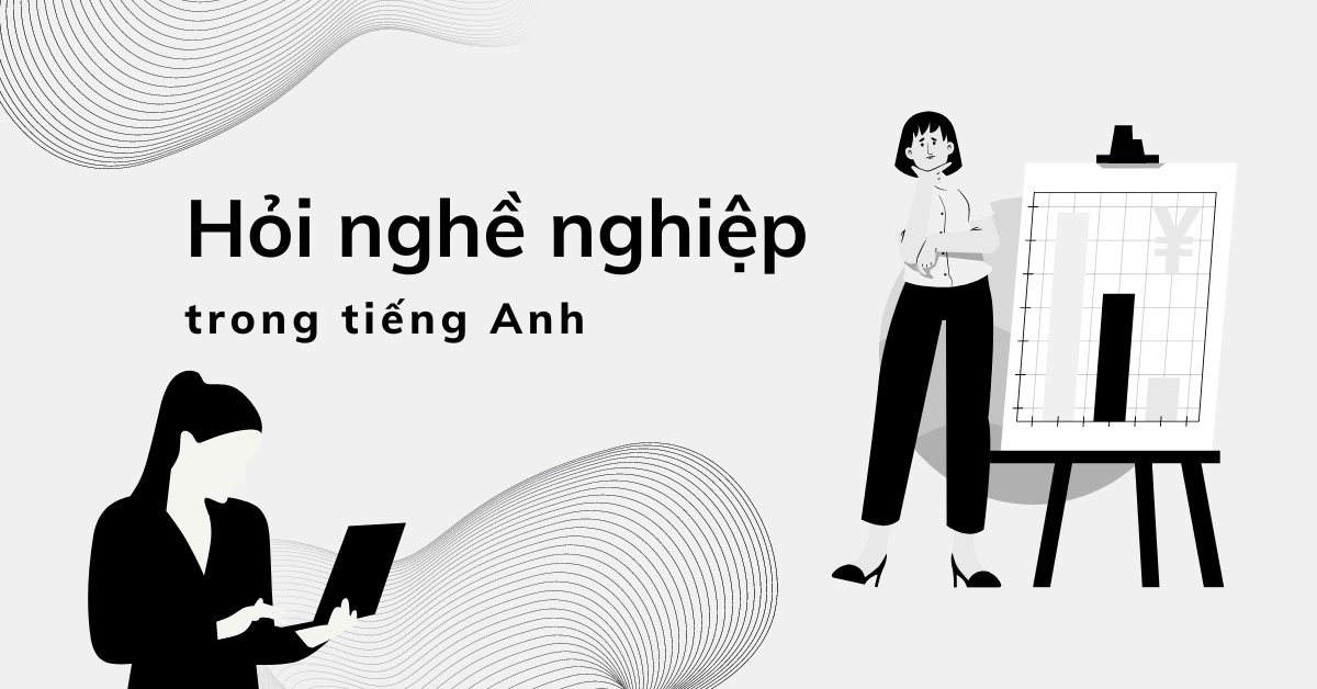 hoi-nghe-nghiep-tieng-anh-cach-hoi-va-tra-loi-chi-tiet