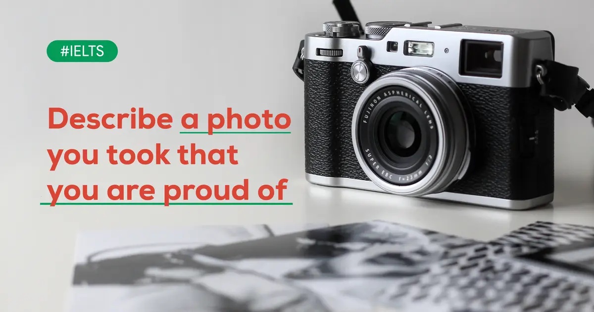 Describe a photo you took that you are proud of Bài mẫu kèm từ vựng Describe a photo you took that you are proud of Bài mẫu kèm từ vựng