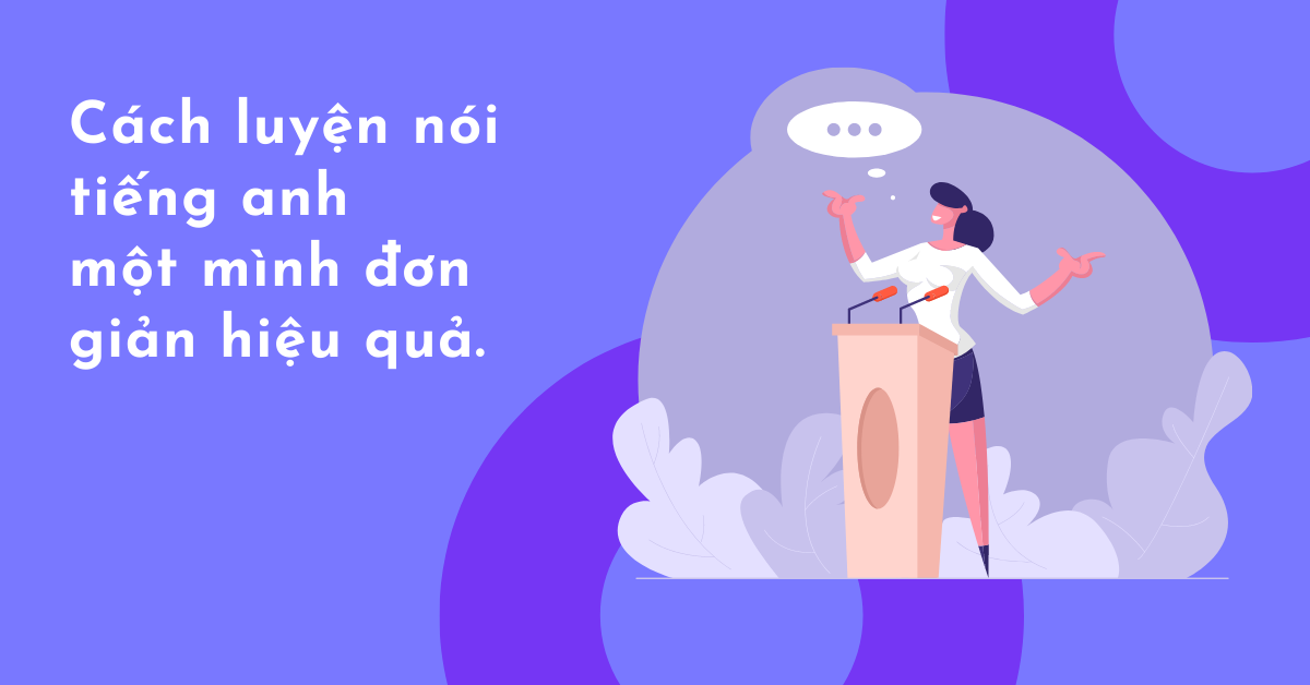 ĐOẠN VĂN LUYỆN NÓI TIẾNG ANH NGẮN GỌN PHÙ HỢP TRÌNH ĐỘ MỚI BẮT ĐẦU