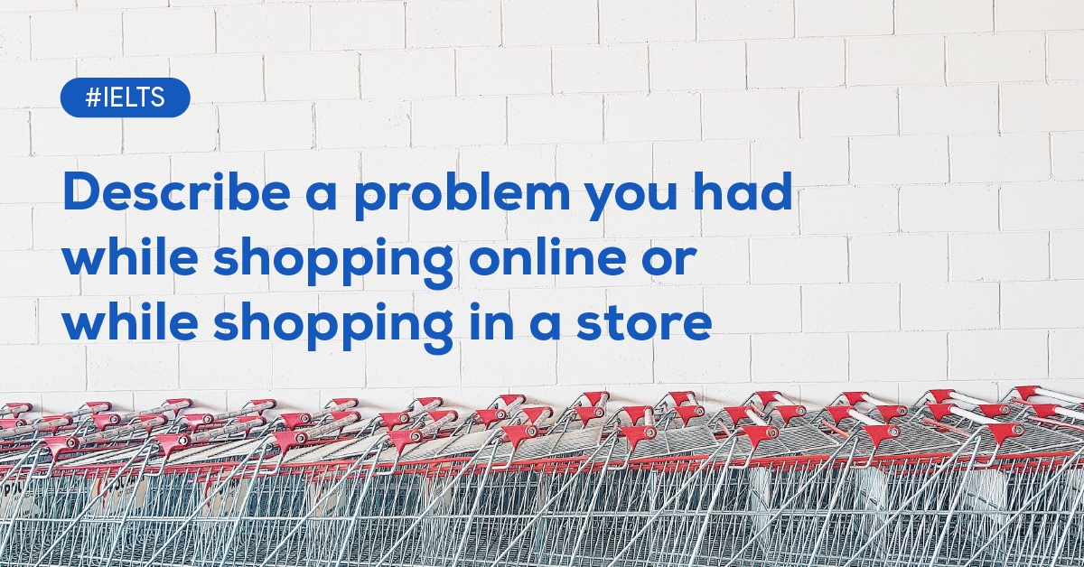 describe-a-problem-you-had-while-shopping-online-or-while-shopping-in-a-store