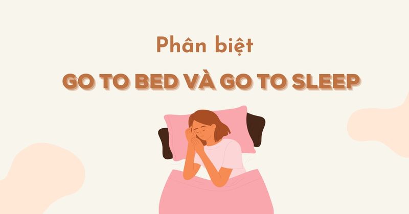 phan-biet-go-to-bed-va-go-to-sleep