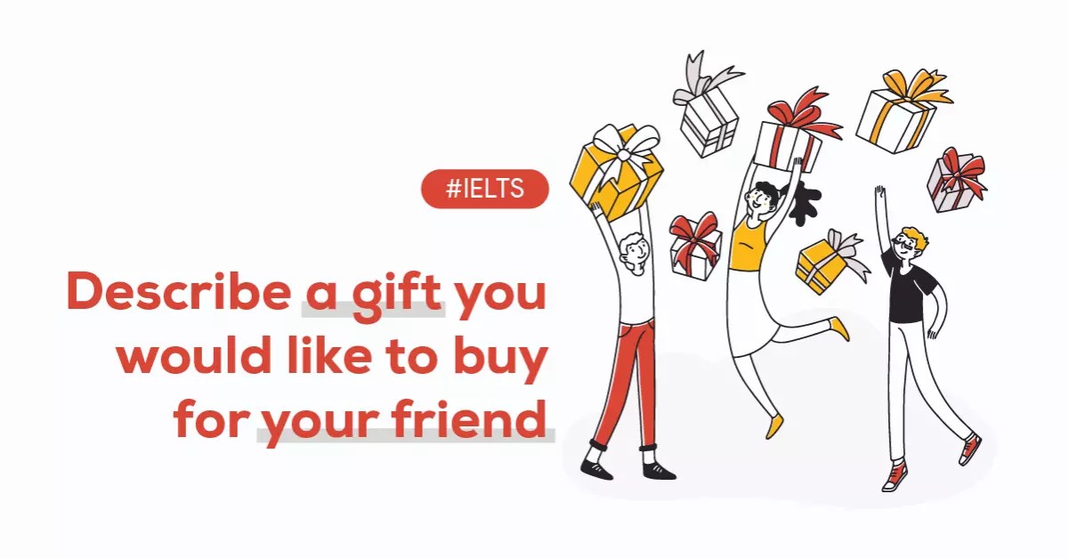 Describe a gift you would like to buy for your friend
