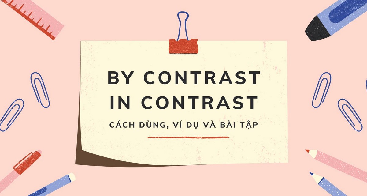 In contrast - By contrast | Cách dùng, ví dụ & bài tập đi kèm