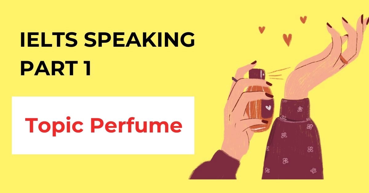 Topic Perfume | Bài mẫu IELTS Speaking part 1