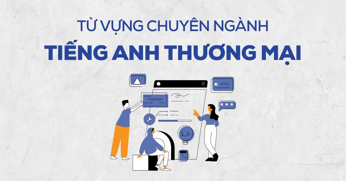 50+ Từ vựng và cụm từ tiếng Anh thương mại trong chuyến công tác| Globish