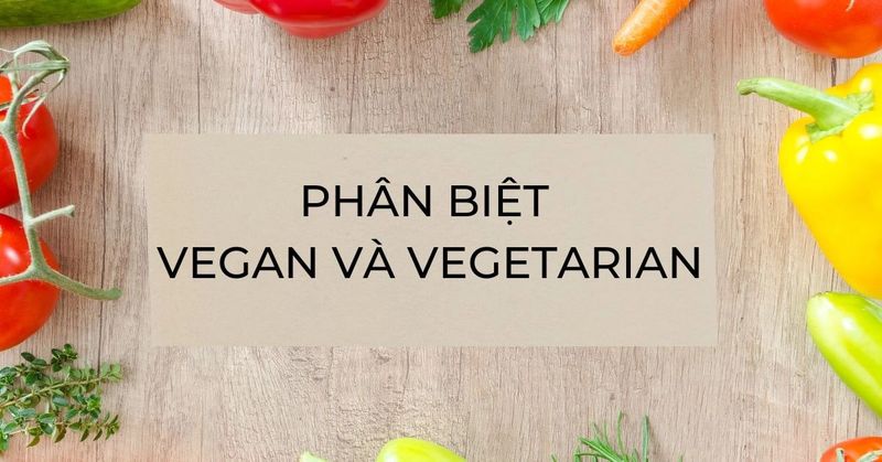 phan-biet-vegan-va-vegetarian-la-gi