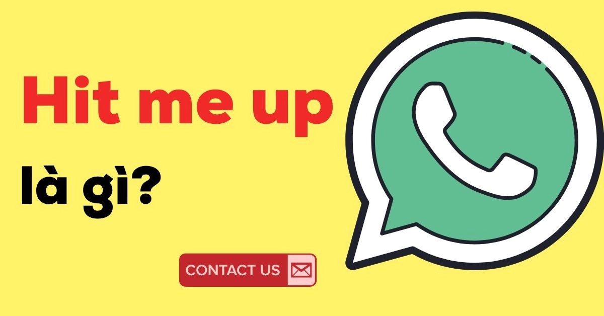 Hit me up là gì? 7 Phrasal verbs phổ biến với Hit