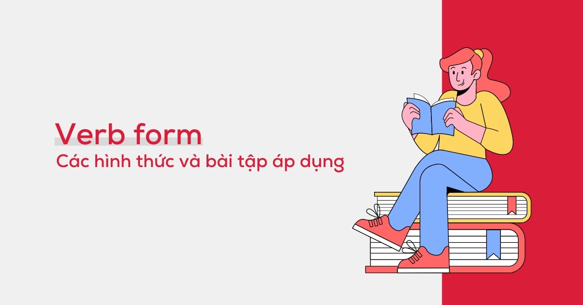 Verb form là gì? Các hình thức và bài tập verb form áp dụng