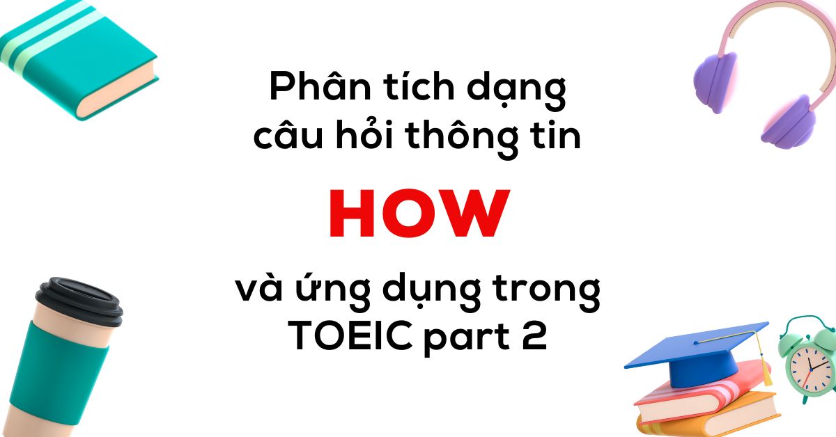 phan-tich-dang-cau-hoi-voi-how-trong-toeic-listening-part-2