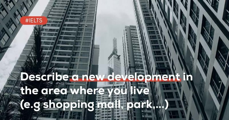 describe-a-new-development-in-the-area-where-you-live-eg-shopping-mall-park