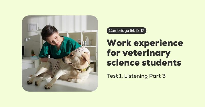 cam-17-test-1-listening-part-3-work-experience-for-veterinary-science-students