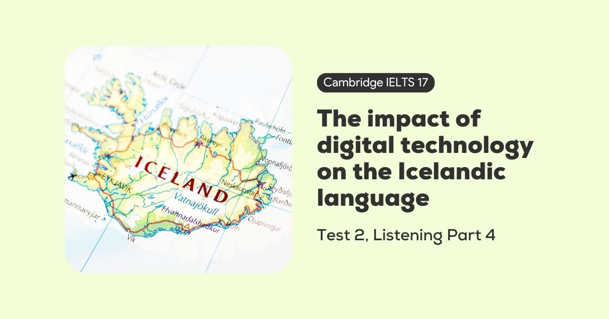 giai de cambridge ielts 17 test 2 listening part 4 the impact of digital technology on the icelandic language