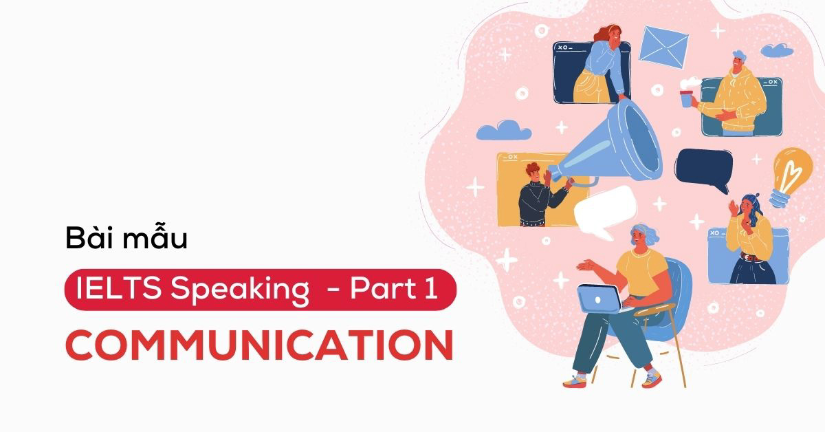 Bài mẫu IELTS Speaking Part 1 Topic Communication kèm AUDIO