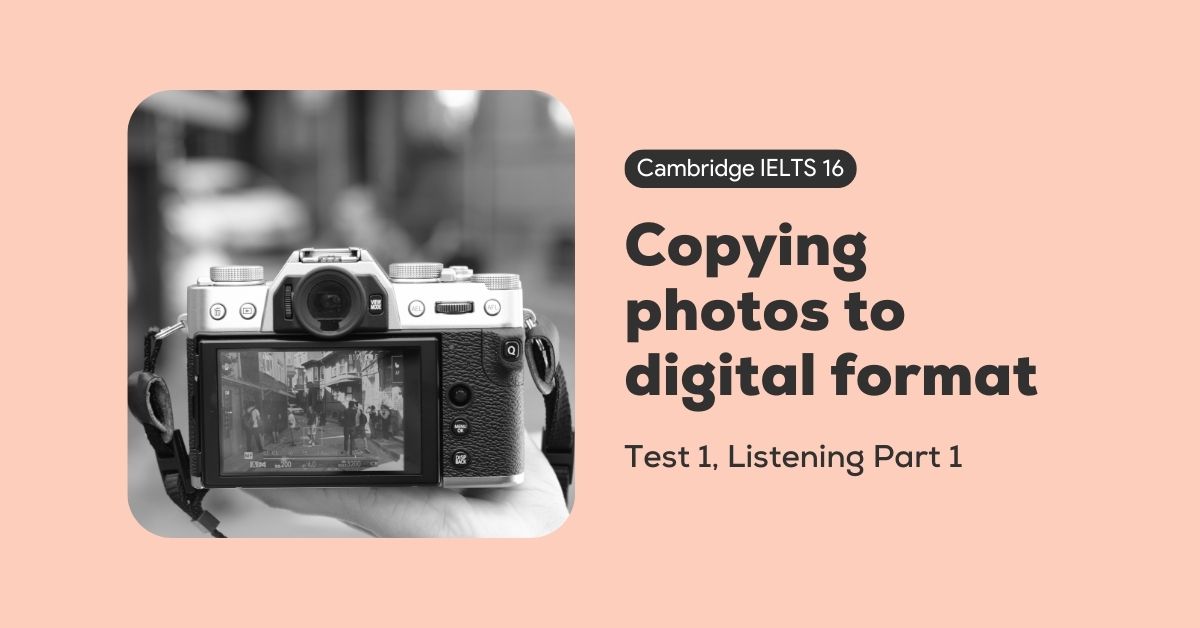 giai cambridge ielts 16 test 2 listening part 1 copying photos to digital format