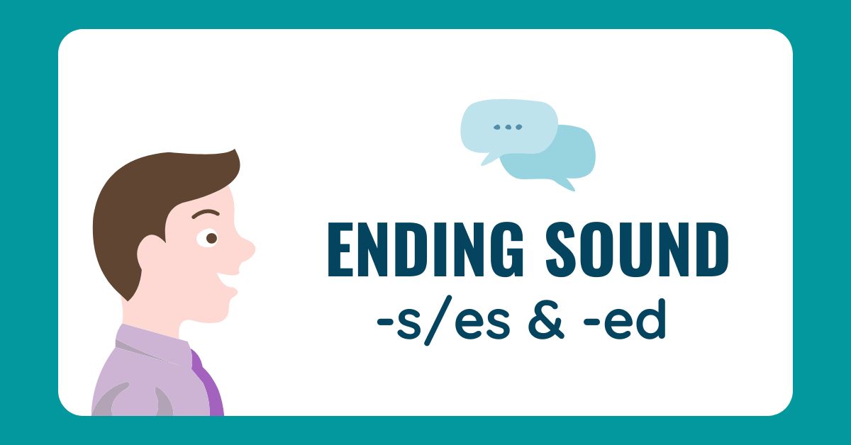 Ending sound - Các trường hợp âm cuối của -s/-es và âm cuối -ed