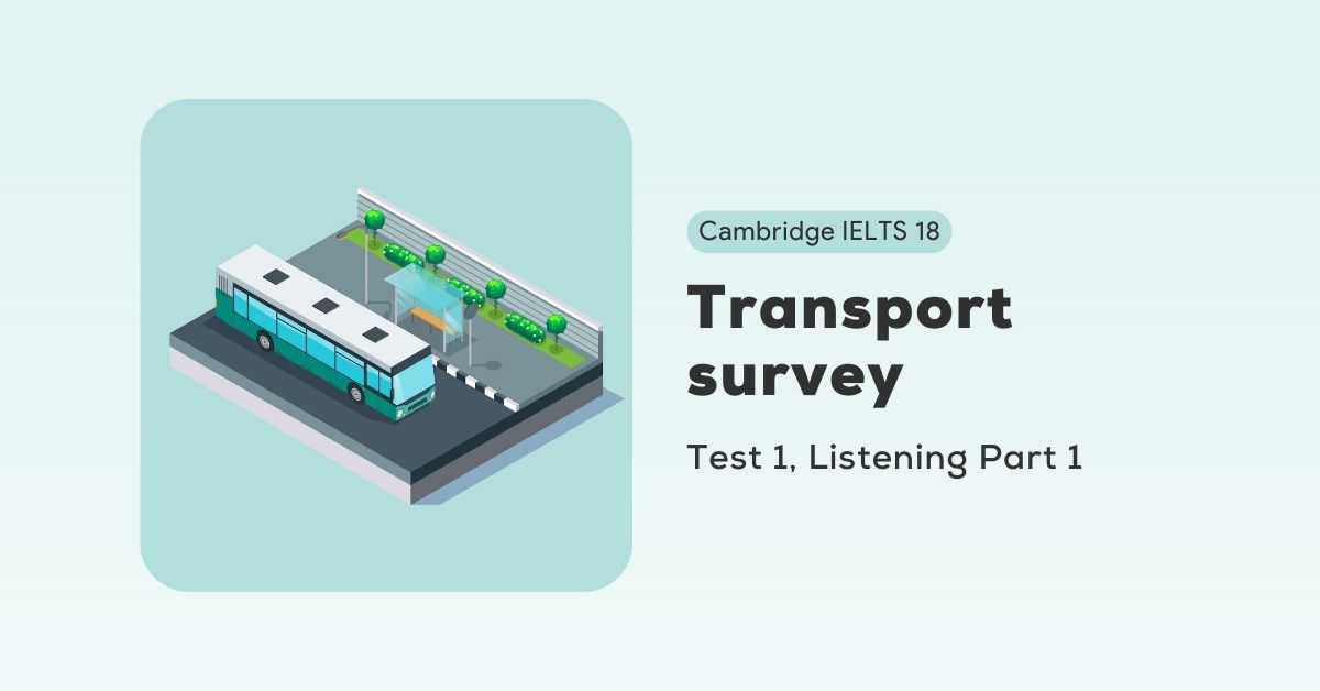 giai de cambridge ielts 18 test 1 listening part 1 transport survey