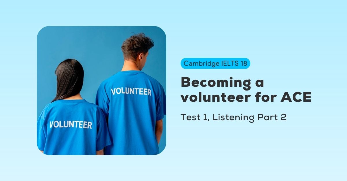 giai de cambridge ielts 18 test 1 listening part 2 becoming a volunteer for ace