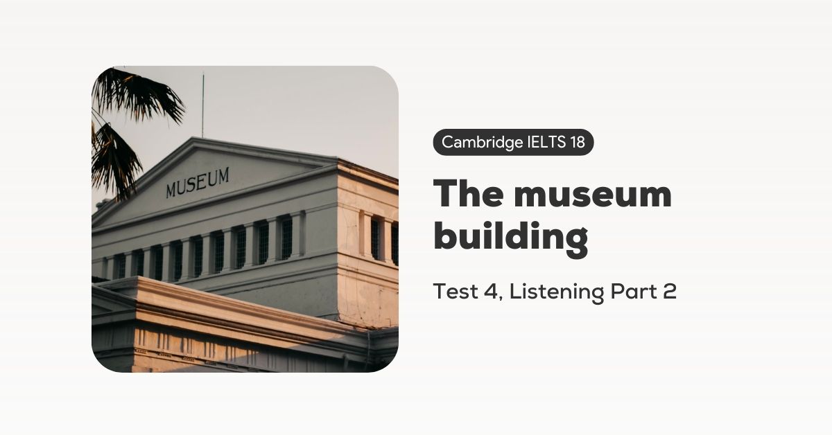 giai de cambridge ielts 18 test 4 listening part 2 the museum building