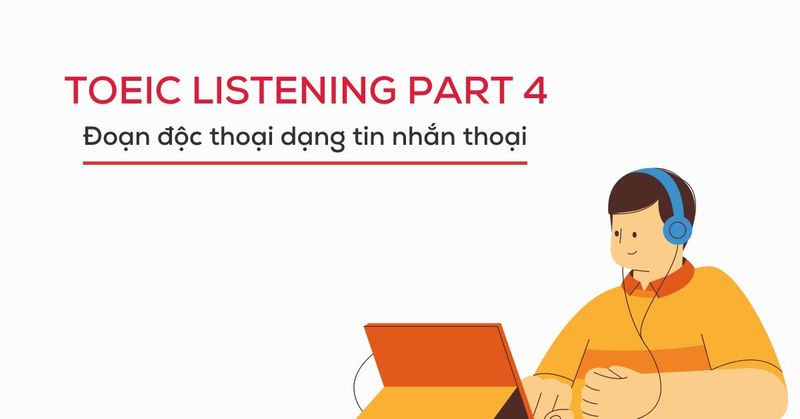 TOEIC Part 4 - Chiến lược nghe “đúng ý” để lấy điểm nhanh