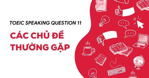 cac-chu-de-thuong-gap-trong-toeic-speaking-question-11