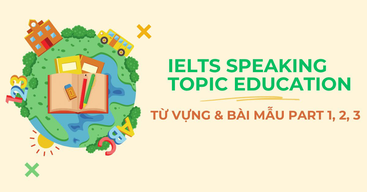 ielts speaking topic education tu vung va bai mau part 1 2 3