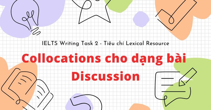 cai-thien-tieu-chi-lexical-resource-trong-dang-bai-ielts-writing-task-2-discussion-bang-collocations