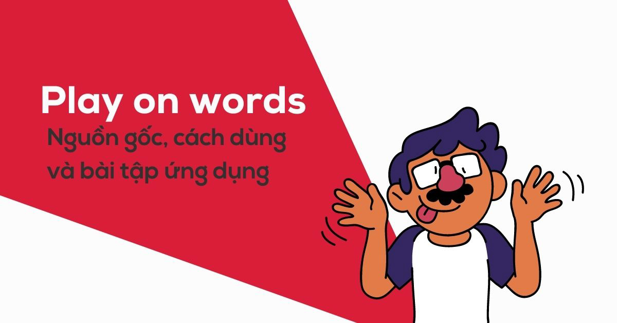 Play on words là gì? Nguồn gốc, cách dùng và bài tập ứng dụng