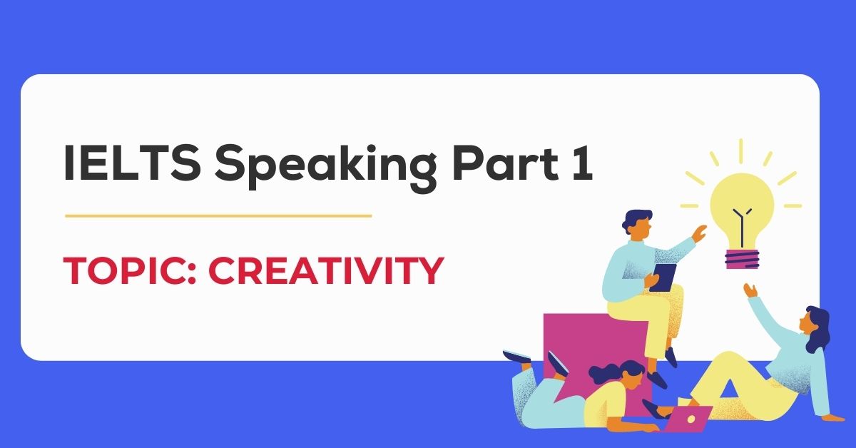 Bài mẫu IELTS Speaking Part 1 topic Creativity - ZIM Academy