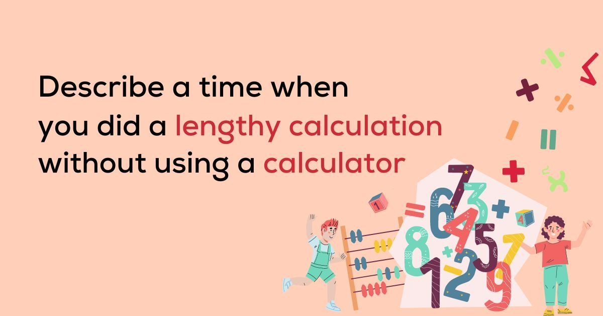 describe a time when you did a lengthy calculation without using a calculator