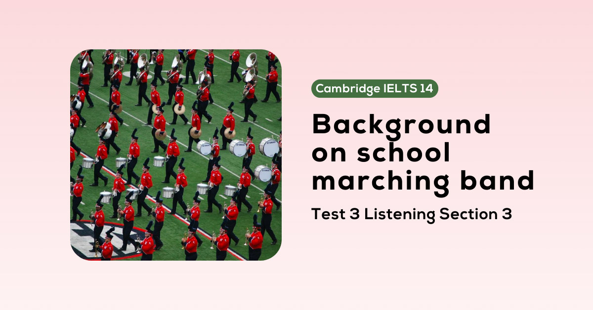 giai de cambridge ielts 14 test 3 listening section 3 background on school marching band
