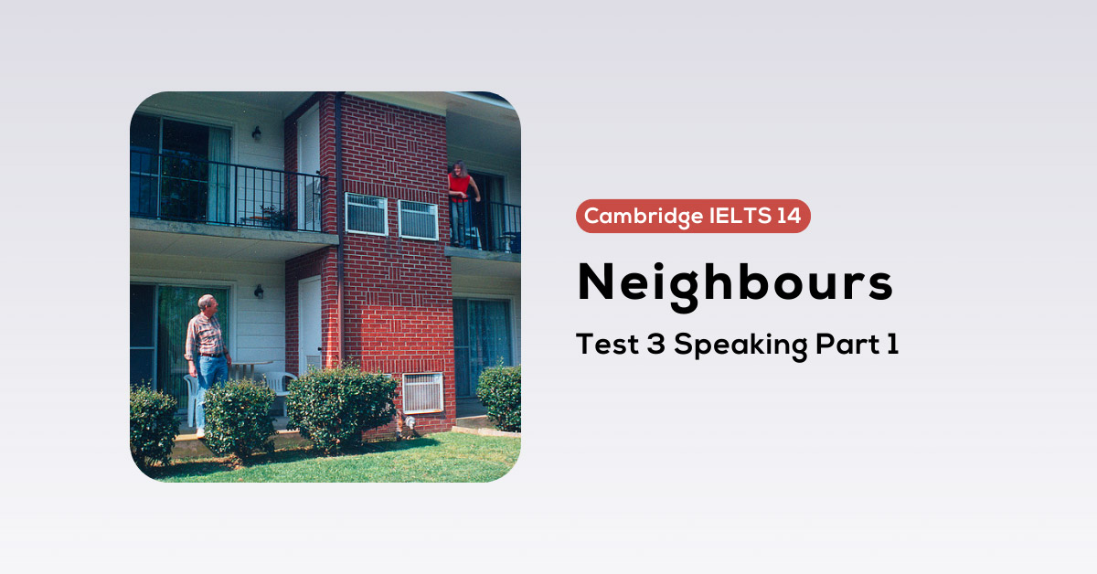 giai de cambridge ielts 14 test 3 speaking part 1 neighbours