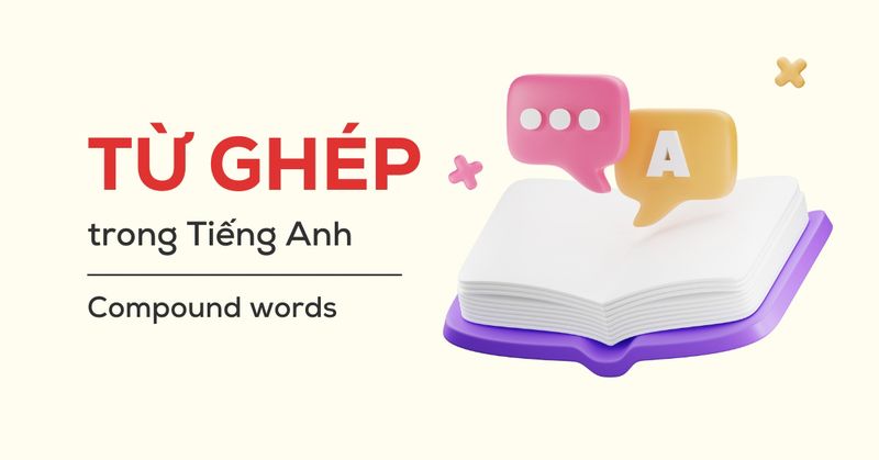 tu-ghep-trong-tieng-anh-compound-words