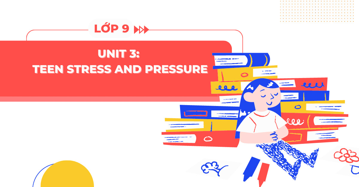 teen stress and pressure unit 3 tieng anh 9 sach moi