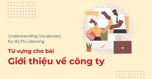 understanding-vocabulary-for-ielts-listening-tu-vung-cho-bai-gioi-thieu-ve-cong-ty