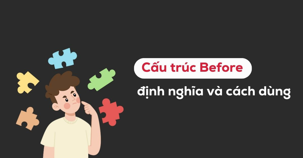 Cấu trúc Before | Toàn bộ công thức & cách dùng trong tiếng Anh