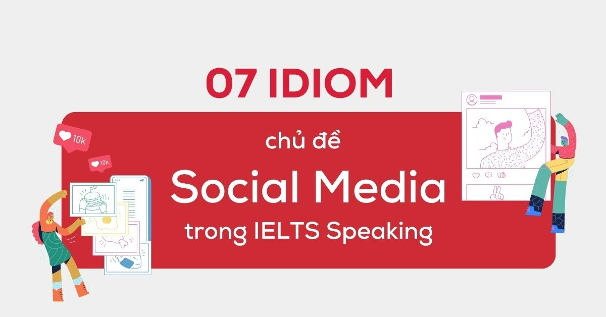 7 idioms chu de social media pho bien trong ielts speaking