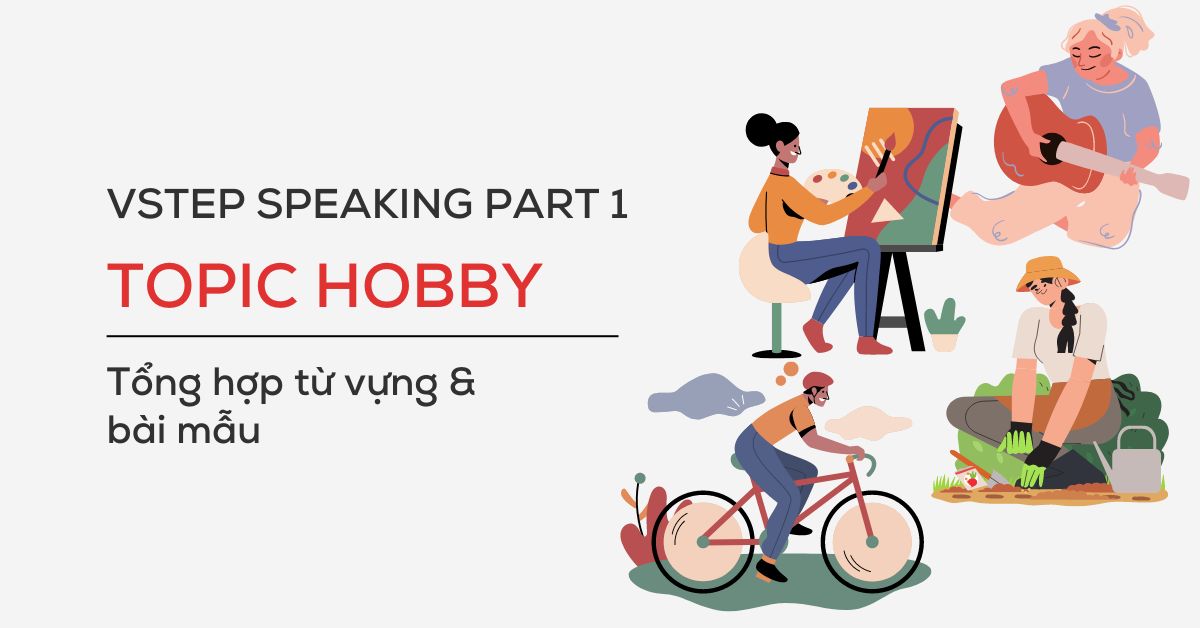 VSTEP Speaking Part 1 Topic Hobby - Tổng hợp từ vựng & bài mẫu