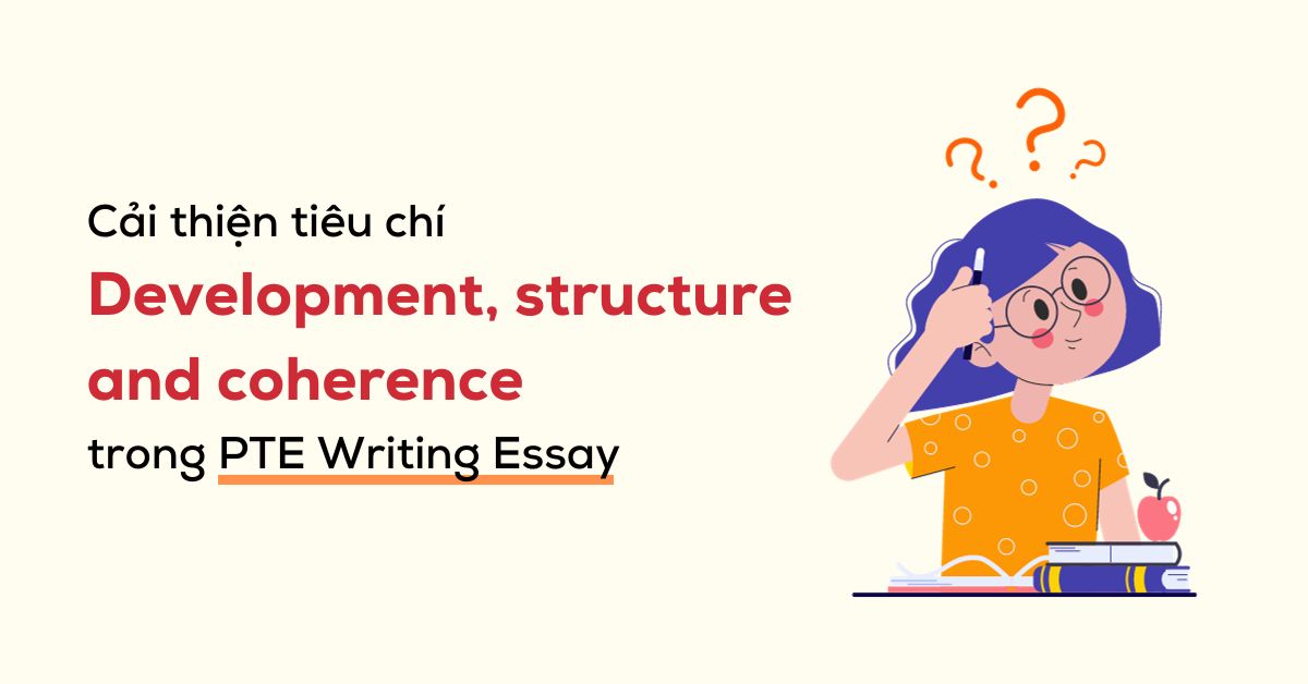 cai thien tieu chi development structure and coherence trong pte writing essay